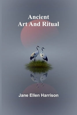 Ancient Art and Ritual by Ellen Harrison, Jane