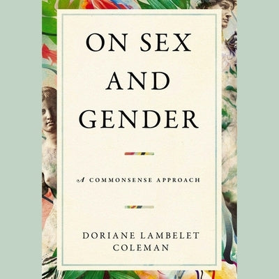 On Sex and Gender: A Commonsense Approach by Coleman, Doriane Lambelet