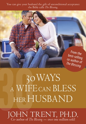 30 Ways a Wife Can Bless Her Husband by Trent, John