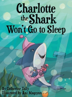 Charlotte the Shark Won't Go to Sleep by Tally, Catherine