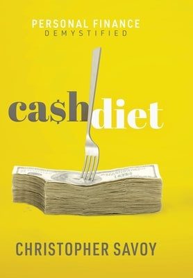 Cash Diet: Personal Finance Demystified by Savoy, Christopher E.