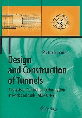 Design and Construction of Tunnels: Analysis of Controlled Deformations in Rock and Soils (Adeco-Rs) by Lunardi, Pietro