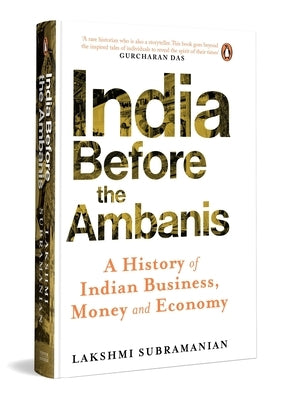 India Before the Ambanis: A History of Indian Business, Money, and Economy by Subramanian, Lakshmi