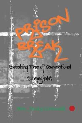 Prison Break: Breaking Free of Generational Strongholds by Connell, Jacky