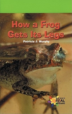 How a Frog Gets Its Legs by Murphy, Patricia