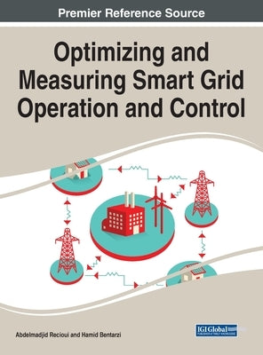 Optimizing and Measuring Smart Grid Operation and Control by Recioui, Abdelmadjid