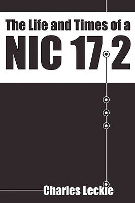The Life and Times of a Nic 17.2: 2nd Edition by Leckie, Charles