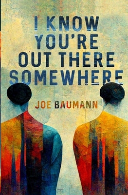I Know You're Out There Somewhere by Baumann, Joe