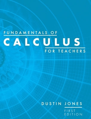 Fundamentals of Calculus for Teachers by Jones, Dustin