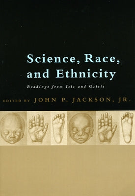 Science, Race, and Ethnicity: Readings from Isis and Osiris by Jackson, John P.