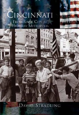 Cincinnati:: From River City to Highway Metropolis by Stradling, David
