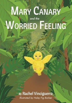 Mary Canary and the Worried Feeling by Vinciguerra, Rachel