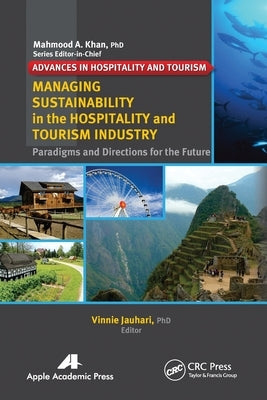 Managing Sustainability in the Hospitality and Tourism Industry: Paradigms and Directions for the Future by Jauhari, Vinnie