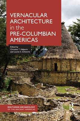 Vernacular Architecture in the Pre-Columbian Americas by Halperin, Christina