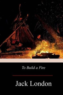 To Build A Fire by London, Jack