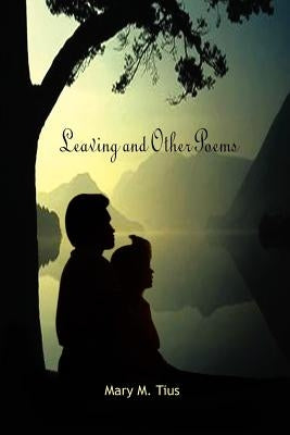 Leaving and Other Poems by Tius, Mary M.
