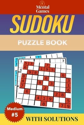 Mental Games - Sudoku: Large Format Puzzle Book 2020 - Medium Level #5 - With Solutions by Short, Bill