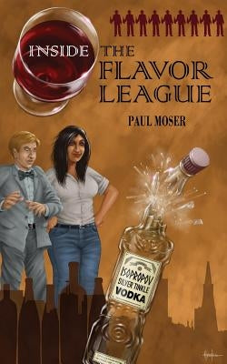 Inside the Flavor League: A Slightly Buzzed Satirical Novel by Moser, Paul