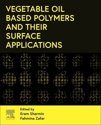 Vegetable Oil-Based Polymers and Their Surface Applications by Sharmin, Eram