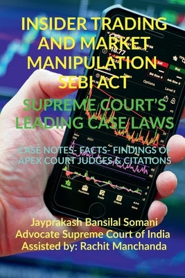 Insider Trading and Market Manipulation- Sebi Act- Supreme Court's Leading Case Laws by Somani, Jayprakash