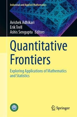 Quantitative Frontiers: Exploring Applications of Mathematics and Statistics by Adhikari, Avishek