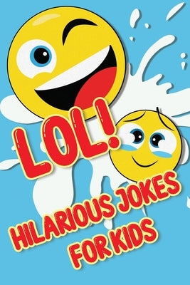LOL! Hilarious Jokes For Kids: Silly Jokes and Cool Riddles by Krane, Hilliary