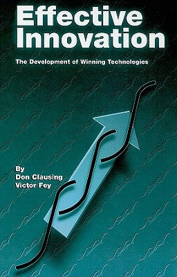 Effective Innovation: The Development of Winning Technologies by Clausing, Don