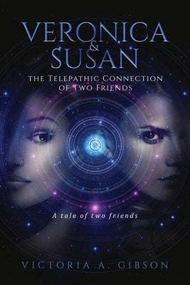 Veronica and Susan Telepathic Connection of Two Friends: A tale of two friends by Gibson, Victoria a.