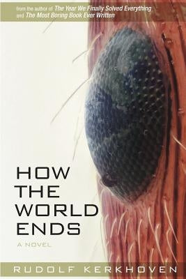 How the World Ends: The Complete Story by Kerkhoven, Rudolf