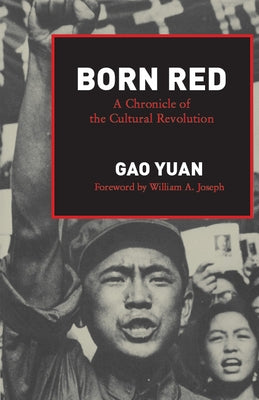 Born Red: A Chronicle of the Cultural Revolution by Gao, Yuan