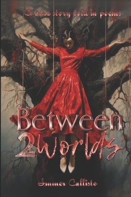 Between 2 Worlds: A True Tale Told In Poems by Callisto, Immer