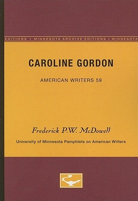 Caroline Gordon - American Writers 59: University of Minnesota Pamphlets on American Writers by McDowell, Frederick P. W.