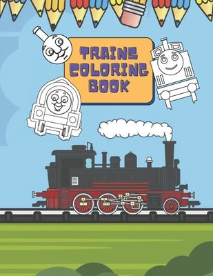 Trains Coloring Book: Train Coloring Book for Toddlers, Preschoolers, Kids, Boys and Girls, Cute Illustriations of Trains and Locomotives by Nowaky, Miranda