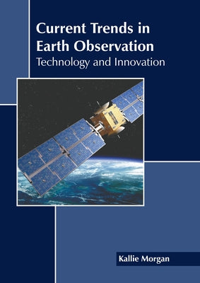 Current Trends in Earth Observation: Technology and Innovation by Morgan, Kallie