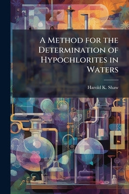 A Method for the Determination of Hypochlorites in Waters by Shaw, Harold K.