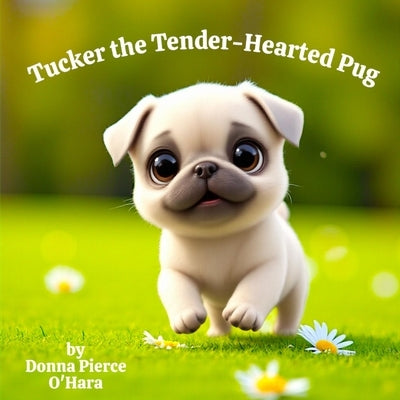 Tucker the Tender-Hearted Pug by O'Hara, Donna