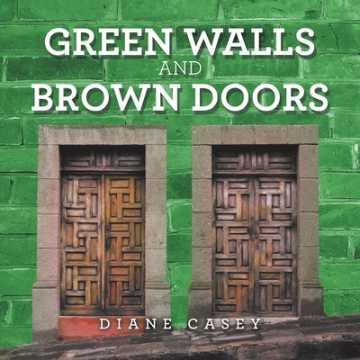 Green Walls and Brown Doors by Casey, Diane