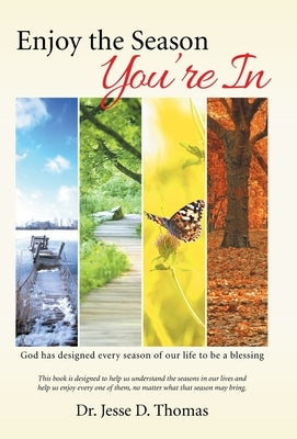 Enjoy the Season You'Re In: God Has Designed Every Season of Our Life to Be a Blessing by Thomas, Jesse D.