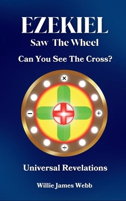 Ezekiel Saw The Wheel: Can You See The Cross? by Webb, Willie James