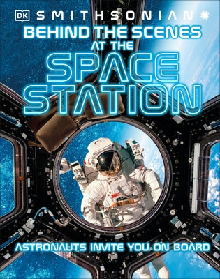 Behind the Scenes at the Space Stations: Your All Access Guide to the World's Most Amazing Space Station by DK