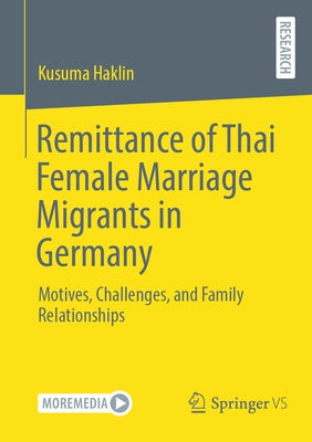 Remittance of Thai Female Marriage Migrants in Germany: Motives, Challenges, and Family Relationships by Haklin, Kusuma