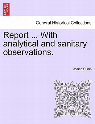 Report ... with Analytical and Sanitary Observations. by Curtis, Josiah