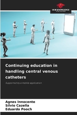 Continuing education in handling central venous catheters by Innocente, Agnes