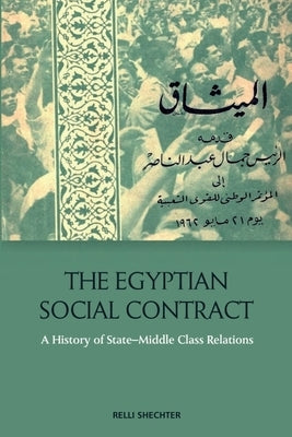 The Egyptian Social Contract: A History of State-Middle Class Relations by Shechter, Relli