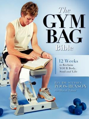 The Gym Bag Bible by Poos-Benson, Stephen
