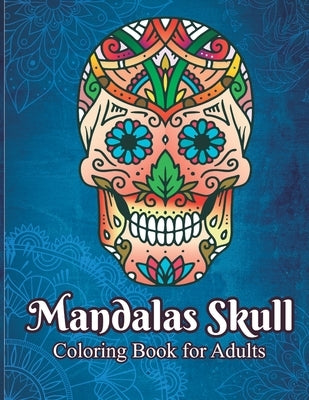 Mandalas skull coloring book for adults: mindfulness, relax and stress relieving by Publishing, Tincube