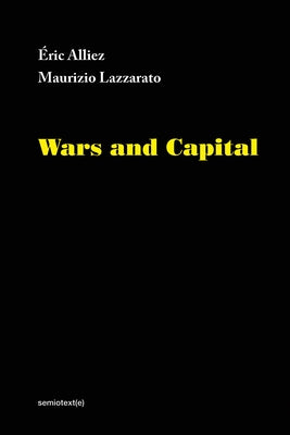 Wars and Capital by Alliez, Eric
