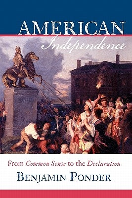 American Independence: From Common Sense to the Declaration by Ponder, Benjamin