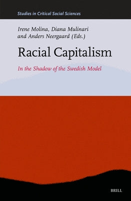 Racial Capitalism: In the Shadow of the Swedish Model by Molina, Irene