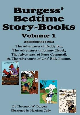 Burgess' Bedtime Story-Books, Vol. 1: Reddy Fox, Johnny Chuck, Peter Cottontail, & Unc' Billy Possum by Burgess, Thornton W.